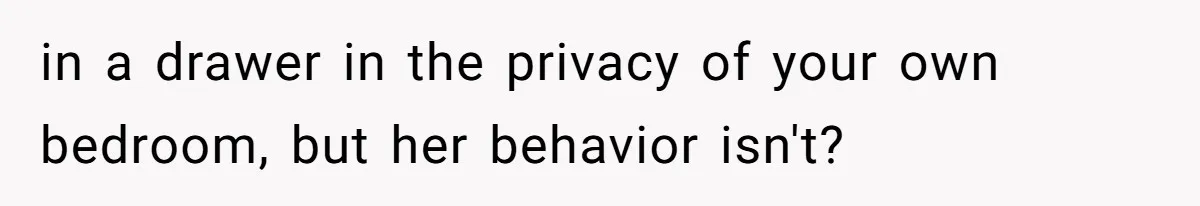 in a drawer in the privacy of your own bedroom, but her behavior isn't?