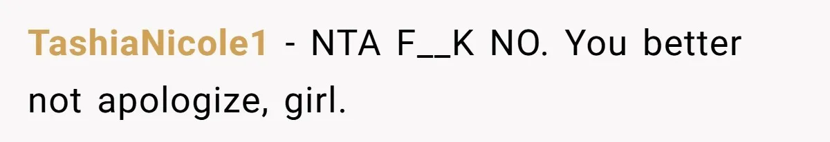 TashiaNicole1 − NTA F__K NO. You better not apologize, girl.