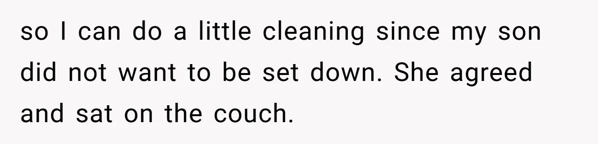 Sister-In-Law Refuses To Back Down After Scolding A Child, And Man Refuses To Host Her Gender Reveal so I can do a little cleaning since my son did not want to be set down. She agreed and sat on the couch.