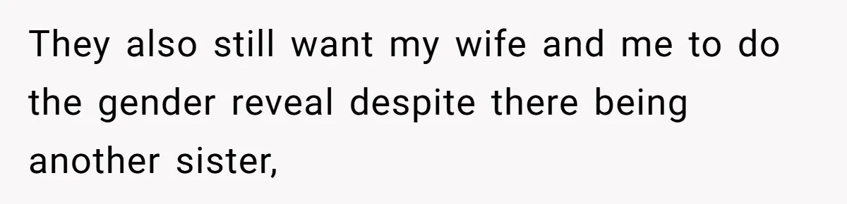 Sister-In-Law Refuses To Back Down After Scolding A Child, And Man Refuses To Host Her Gender Reveal They also still want my wife and me to do the gender reveal despite there being another sister,