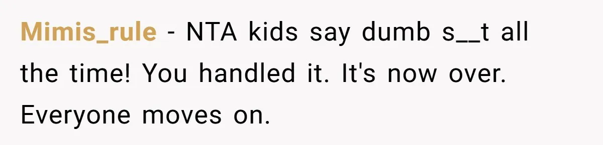 Sister-In-Law Refuses To Back Down After Scolding A Child, And Man Refuses To Host Her Gender Reveal Mimis_rule − NTA kids say dumb s__t all the time! You handled it. It's now over. Everyone moves on.
