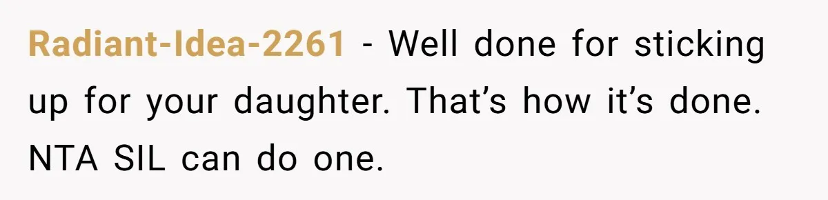 Sister-In-Law Refuses To Back Down After Scolding A Child, And Man Refuses To Host Her Gender Reveal Radiant-Idea-2261 − Well done for sticking up for your daughter. That’s how it’s done. NTA SIL can do one.