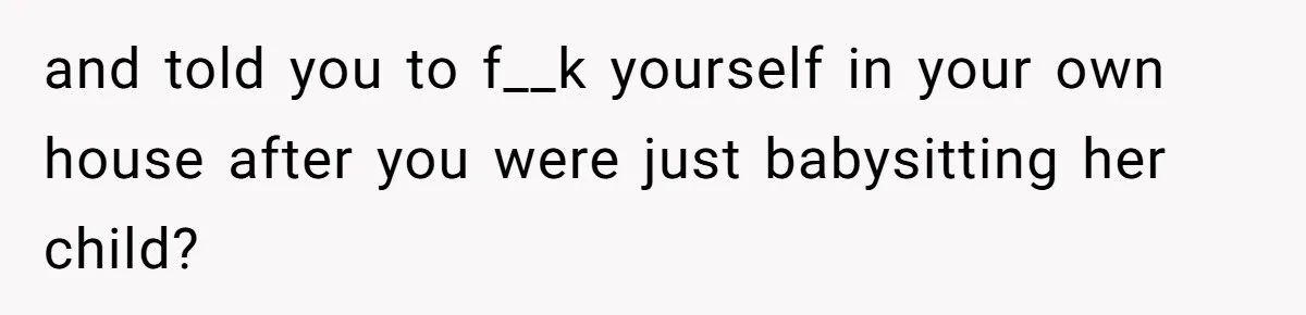 Sister-In-Law Refuses To Back Down After Scolding A Child, And Man Refuses To Host Her Gender Reveal and told you to f__k yourself in your own house after you were just babysitting her child?