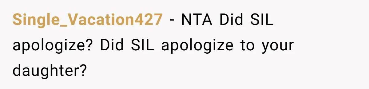 Sister-In-Law Refuses To Back Down After Scolding A Child, And Man Refuses To Host Her Gender Reveal Single_Vacation427 − NTA Did SIL apologize? Did SIL apologize to your daughter?