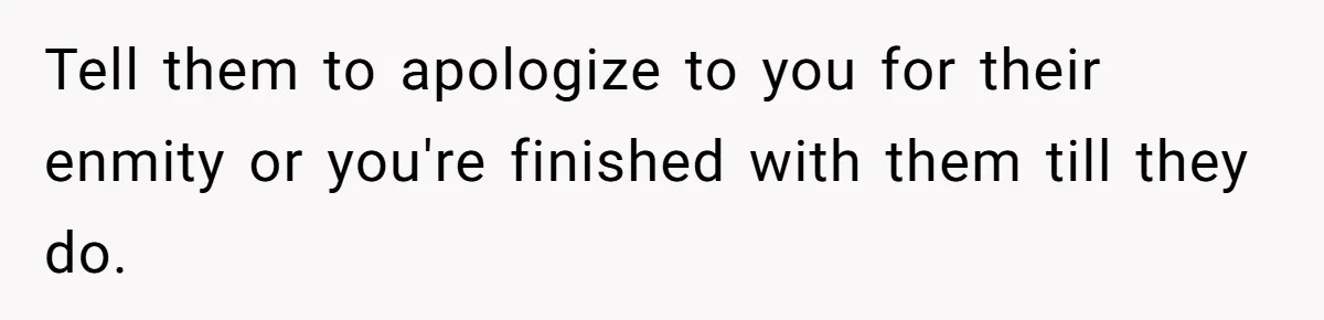 Sister-In-Law Refuses To Back Down After Scolding A Child, And Man Refuses To Host Her Gender Reveal Tell them to apologize to you for their enmity or you're finished with them till they do.