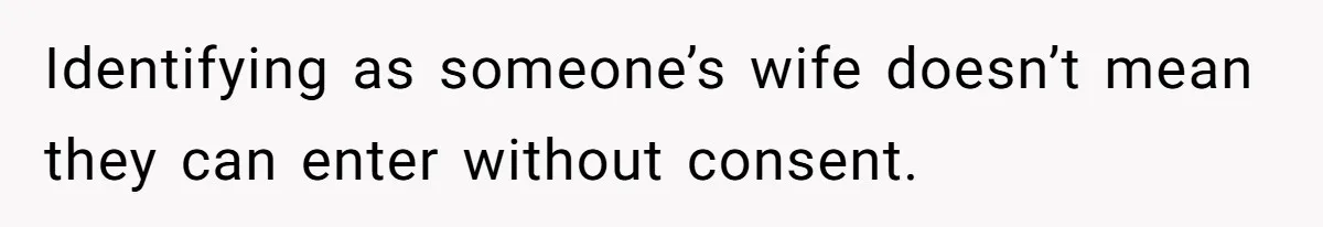 Wife Ignores Husband’s Privacy Request, Shows Up At His Doctor’s Appointment Anyway Identifying as someone’s wife doesn’t mean they can enter without consent.