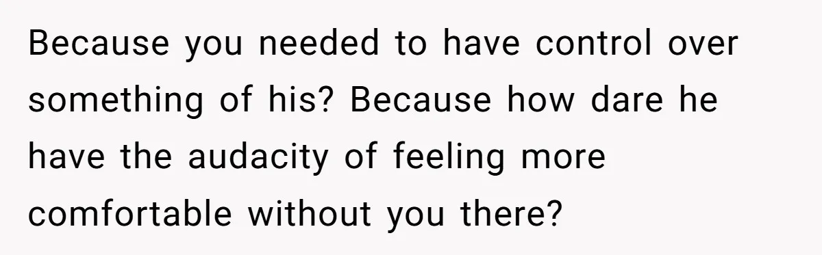 Wife Ignores Husband’s Privacy Request, Shows Up At His Doctor’s Appointment Anyway Because you needed to have control over something of his? Because how dare he have the audacity of feeling more comfortable without you there?