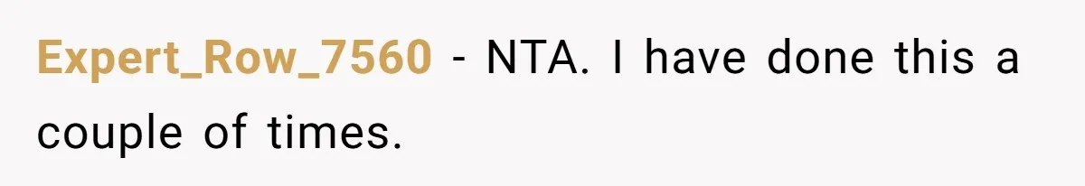 Expert_Row_7560 − NTA. I have done this a couple of times.