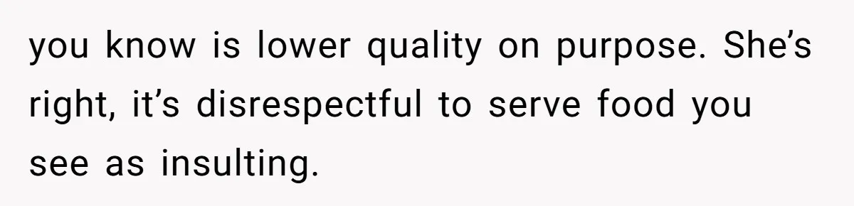 Man Buys Wagyu For His Parents But “Select” Steaks For In-Laws, Wife Calls Him Petty you know is lower quality on purpose. She’s right, it’s disrespectful to serve food you see as insulting.