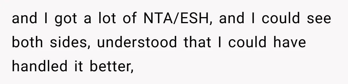 and I got a lot of NTA/ESH, and I could see both sides, understood that I could have handled it better,