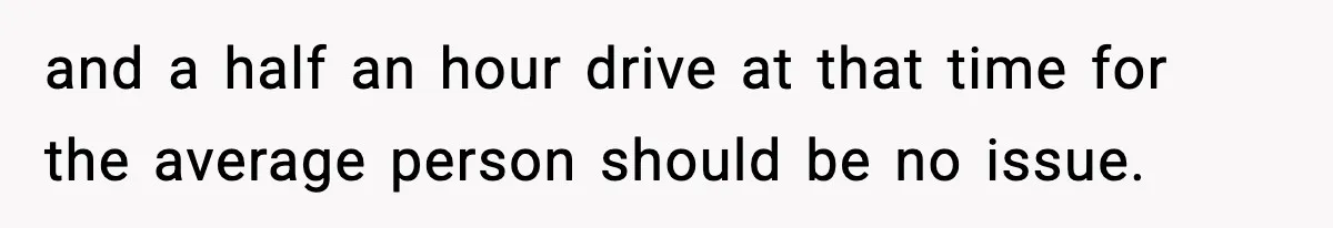 Man Calls Police After Fiancée Disappears Overnight, She Says He Overreacted and a half an hour drive at that time for the average person should be no issue.