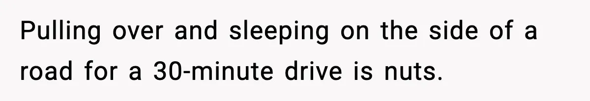 Man Calls Police After Fiancée Disappears Overnight, She Says He Overreacted Pulling over and sleeping on the side of a road for a 30-minute drive is nuts.