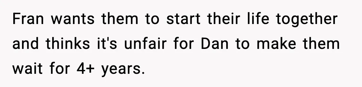Mom Offers To Pay Tuition So Her Son Wouldn’t Marry At 18, Future DIL Calls Her “Evil” Fran wants them to start their life together and thinks it's unfair for Dan to make them wait for 4+ years.