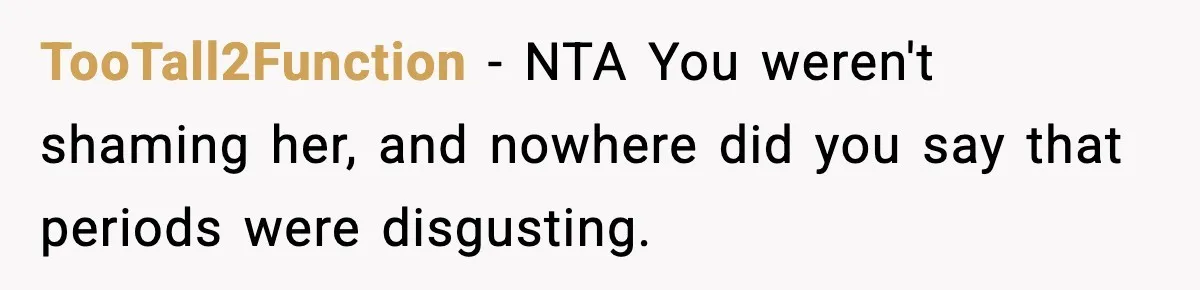 TooTall2Function − NTA You weren't shaming her, and nowhere did you say that periods were disgusting.