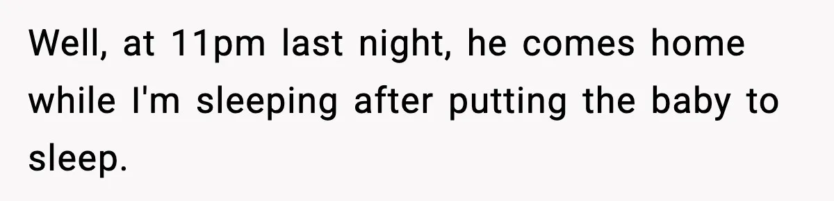 SAHM Gets Mad At Husband Because He Laughed When She Told Him To Reheat His Midnight Dinner Well, at 11pm last night, he comes home while I'm sleeping after putting the baby to sleep.