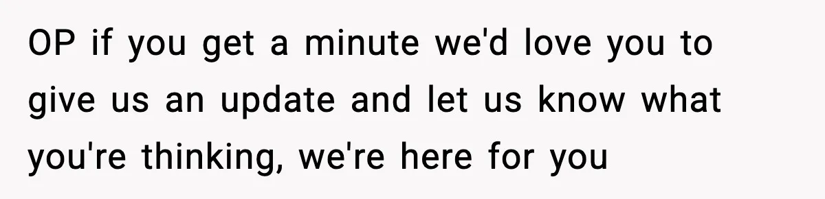 SAHM Gets Mad At Husband Because He Laughed When She Told Him To Reheat His Midnight Dinner OP if you get a minute we'd love you to give us an update and let us know what you're thinking, we're here for you