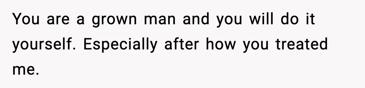 SAHM Gets Mad At Husband Because He Laughed When She Told Him To Reheat His Midnight Dinner You are a grown man and you will do it yourself. Especially after how you treated me.