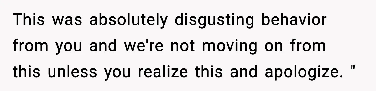 SAHM Gets Mad At Husband Because He Laughed When She Told Him To Reheat His Midnight Dinner This was absolutely disgusting behavior from you and we're not moving on from this unless you realize this and apologize. "