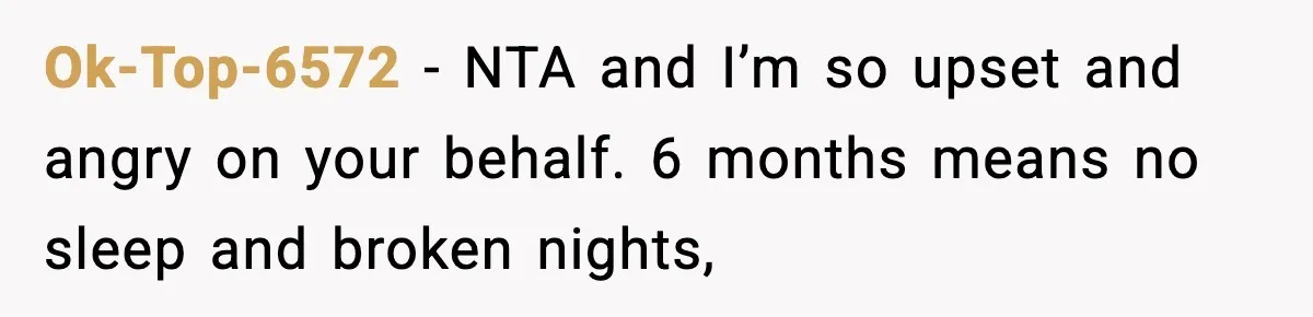 SAHM Gets Mad At Husband Because He Laughed When She Told Him To Reheat His Midnight Dinner Ok-Top-6572 − NTA and I’m so upset and angry on your behalf. 6 months means no sleep and broken nights,