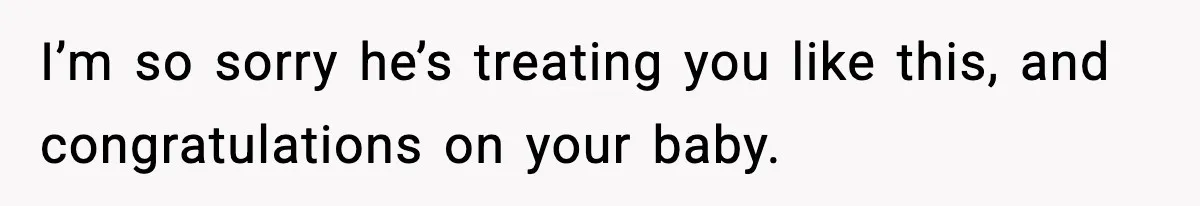 SAHM Gets Mad At Husband Because He Laughed When She Told Him To Reheat His Midnight Dinner I’m so sorry he’s treating you like this, and congratulations on your baby.