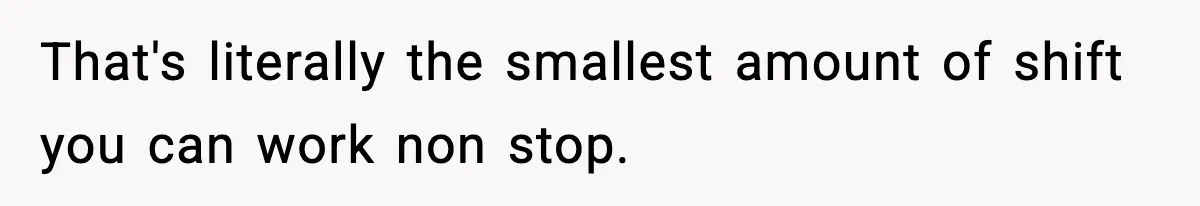 SAHM Gets Mad At Husband Because He Laughed When She Told Him To Reheat His Midnight Dinner That's literally the smallest amount of shift you can work non stop.