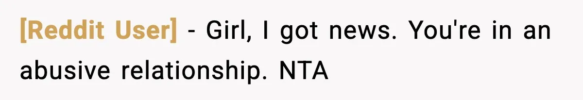 [Reddit User] − Girl, I got news. You're in an abusive relationship. NTA
