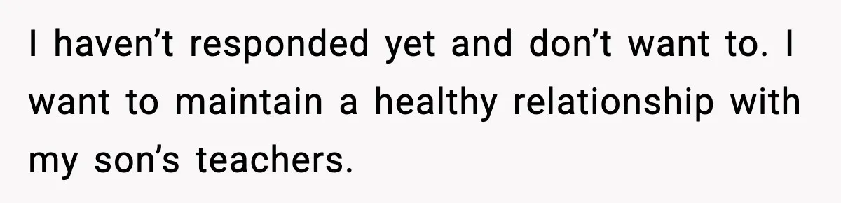Preschool Teacher Calls Korean Mom’s Lunch “Disgusting,” She Refuses To Change It I haven’t responded yet and don’t want to. I want to maintain a healthy relationship with my son’s teachers.