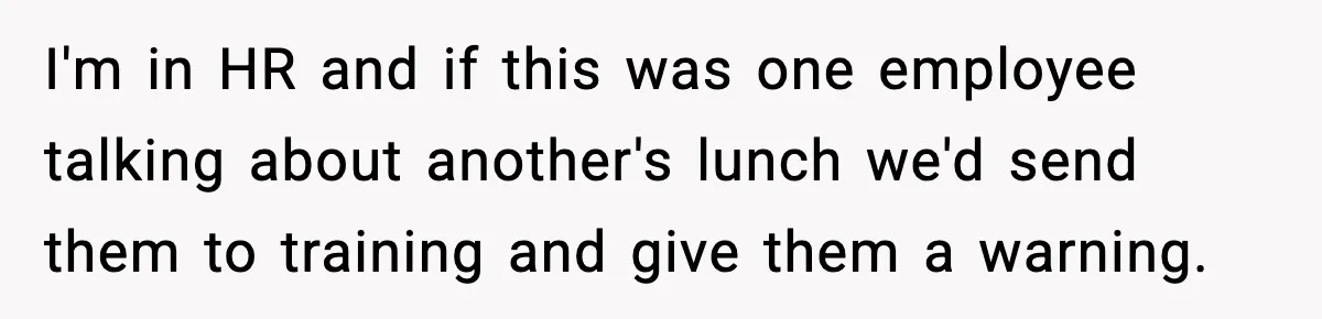 Preschool Teacher Calls Korean Mom’s Lunch “Disgusting,” She Refuses To Change It I'm in HR and if this was one employee talking about another's lunch we'd send them to training and give them a warning.