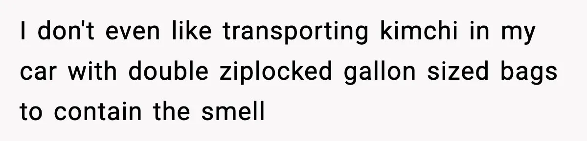 Preschool Teacher Calls Korean Mom’s Lunch “Disgusting,” She Refuses To Change It I don't even like transporting kimchi in my car with double ziplocked gallon sized bags to contain the smell