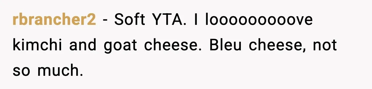Preschool Teacher Calls Korean Mom’s Lunch “Disgusting,” She Refuses To Change It rbrancher2 − Soft YTA. I looooooooove kimchi and goat cheese. Bleu cheese, not so much.