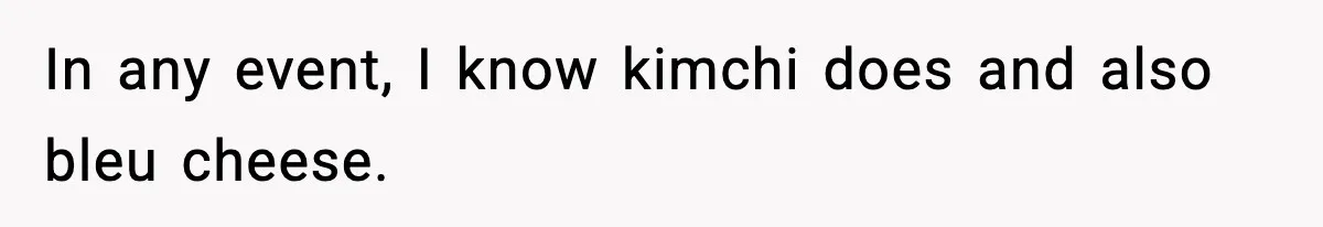 Preschool Teacher Calls Korean Mom’s Lunch “Disgusting,” She Refuses To Change It In any event, I know kimchi does and also bleu cheese.