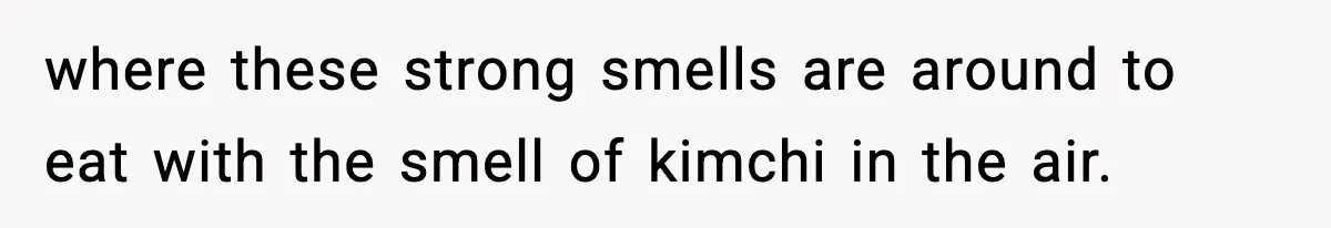 Preschool Teacher Calls Korean Mom’s Lunch “Disgusting,” She Refuses To Change It where these strong smells are around to eat with the smell of kimchi in the air.