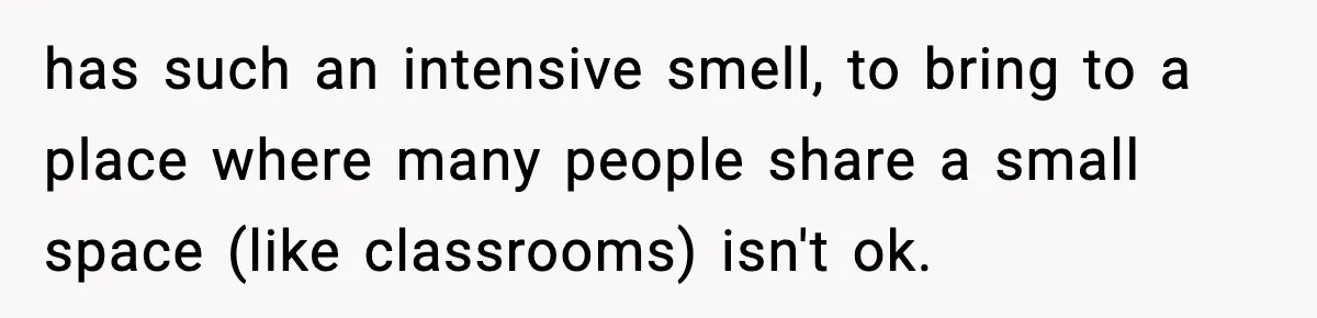 Preschool Teacher Calls Korean Mom’s Lunch “Disgusting,” She Refuses To Change It has such an intensive smell, to bring to a place where many people share a small space (like classrooms) isn't ok.