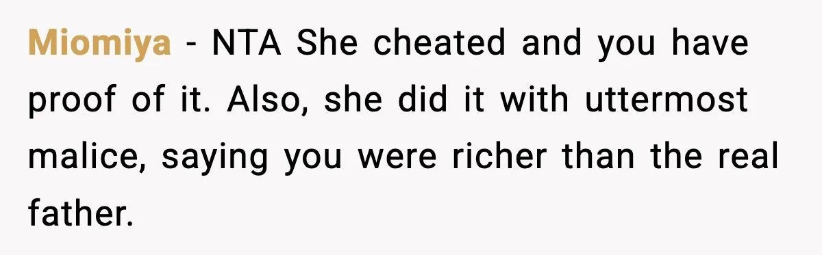Miomiya − NTA She cheated and you have proof of it. Also, she did it with uttermost malice, saying you were richer than the real father.