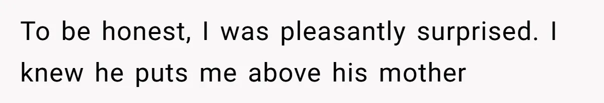 To be honest, I was pleasantly surprised. I knew he puts me above his mother