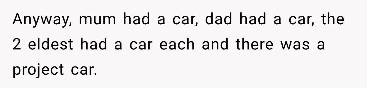 Anyway, mum had a car, dad had a car, the 2 eldest had a car each and there was a project car.