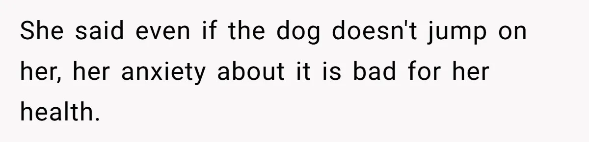 Dad Won’t Break Son’s Heart By Rehoming Dog, Even As Pregnant Wife Calls Him Selfish She said even if the dog doesn't jump on her, her anxiety about it is bad for her health.