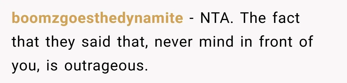 boomzgoesthedynamite − NTA. The fact that they said that, never mind in front of you, is outrageous.