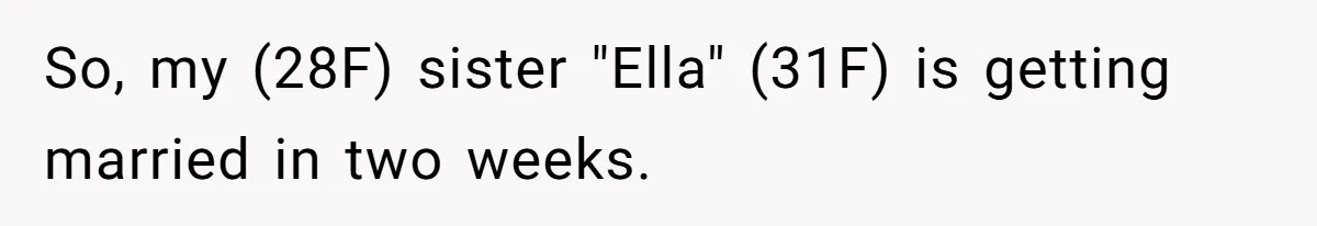So, my (28F) sister "Ella" (31F) is getting married in two weeks.