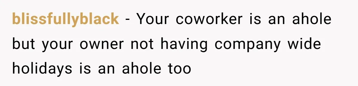 blissfullyblack − Your coworker is an ahole but your owner not having company wide holidays is an ahole too