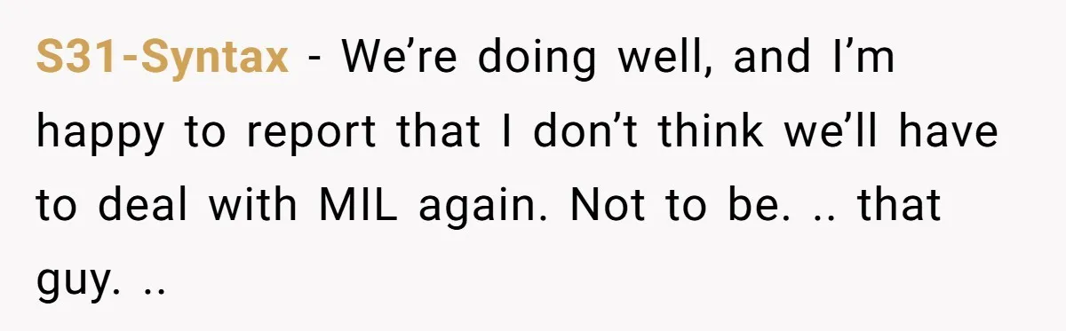 S31-Syntax − We’re doing well, and I’m happy to report that I don’t think we’ll have to deal with MIL again. Not to be. .. that guy. ..