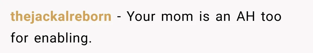 thejackalreborn − Your mom is an AH too for enabling.