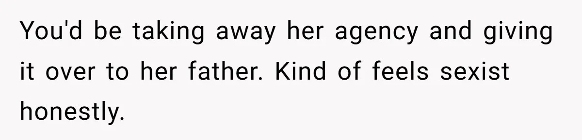 You'd be taking away her agency and giving it over to her father. Kind of feels sexist honestly.