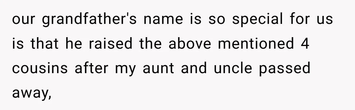 our grandfather's name is so special for us is that he raised the above mentioned 4 cousins after my aunt and uncle passed away,