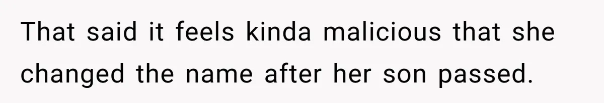 That said it feels kinda malicious that she changed the name after her son passed.