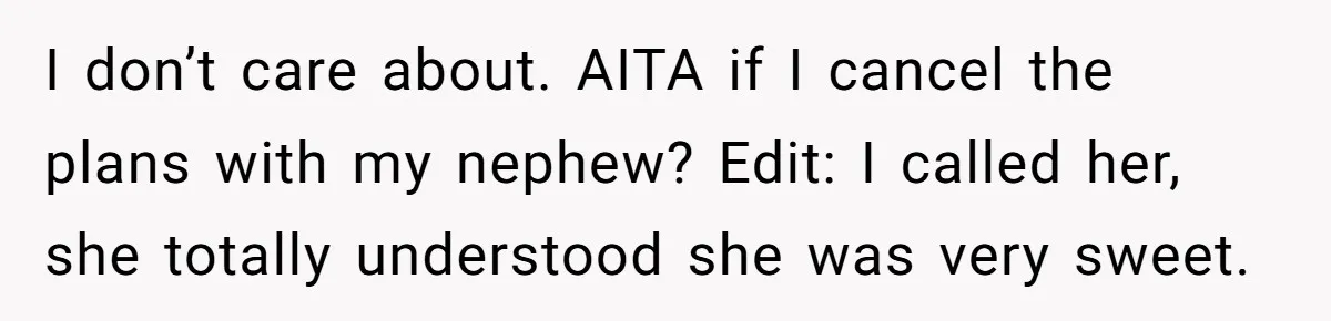 Uncle Risks Being the “Villain” for Love After Meeting a Girl at a Chicken Wing Place I don’t care about. AITA if I cancel the plans with my nephew? Edit: I called her, she totally understood she was very sweet.