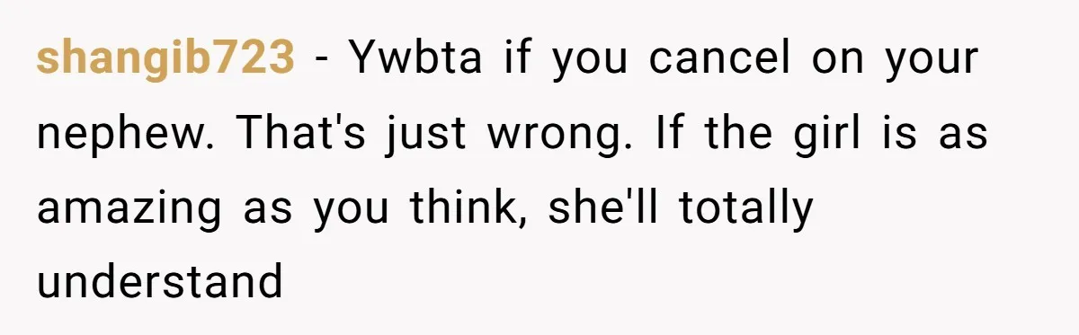 Uncle Risks Being the “Villain” for Love After Meeting a Girl at a Chicken Wing Place shangib723 − Ywbta if you cancel on your nephew. That's just wrong. If the girl is as amazing as you think, she'll totally understand