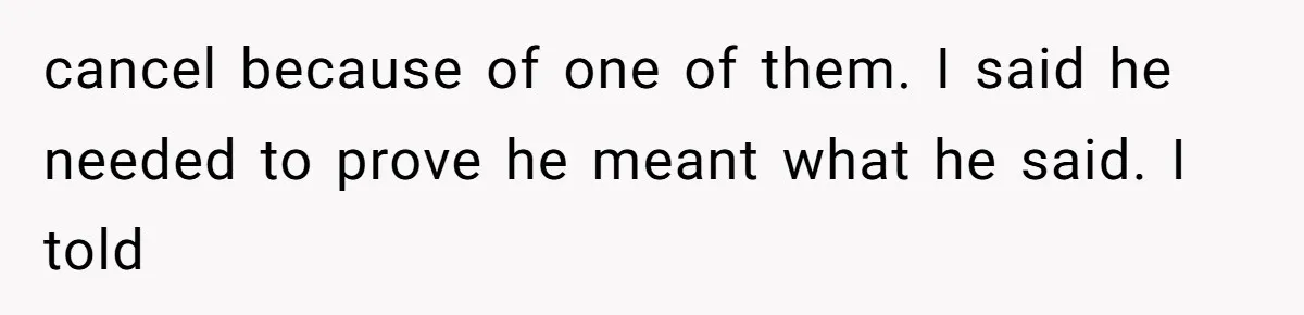A Teenager Refuses to Apologize for Making His Father Miss a Brother’s Birth cancel because of one of them. I said he needed to prove he meant what he said. I told