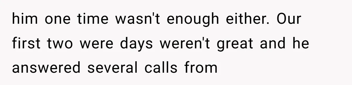 A Teenager Refuses to Apologize for Making His Father Miss a Brother’s Birth him one time wasn't enough either. Our first two were days weren't great and he answered several calls from