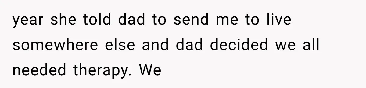 A Teenager Refuses to Apologize for Making His Father Miss a Brother’s Birth year she told dad to send me to live somewhere else and dad decided we all needed therapy. We